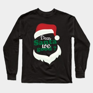 Dear santa we good Long Sleeve T-Shirt